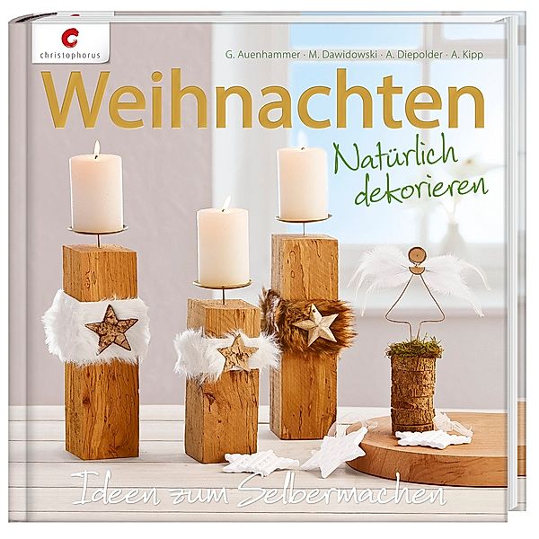 Weihnachten. Natürlich dekorieren, Gerlinde Auenhammer, Marion Dawidowski, Annette Diepolder