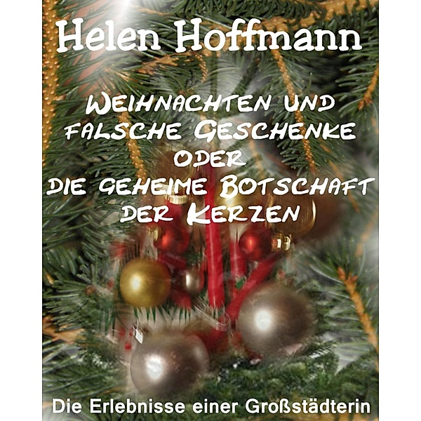Weihnachten und falsche Geschenke oder die geheime Botschaft der Kerzen, Helen Hoffmann