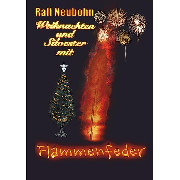 Weihnachten und Silvester mit Flammenfeder, Ralf Neubohn