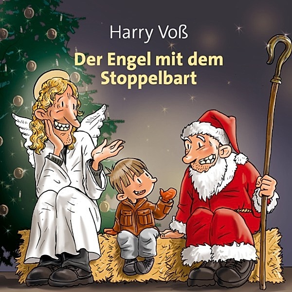 Weihnachtliche Hörgeschichten von Harry Voß - Der Engel mit dem Stoppelbart, Harry Voß