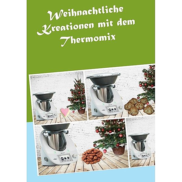 Weihnachtliche Kreationen mit dem Thermomix, Corinna Meyerhoff