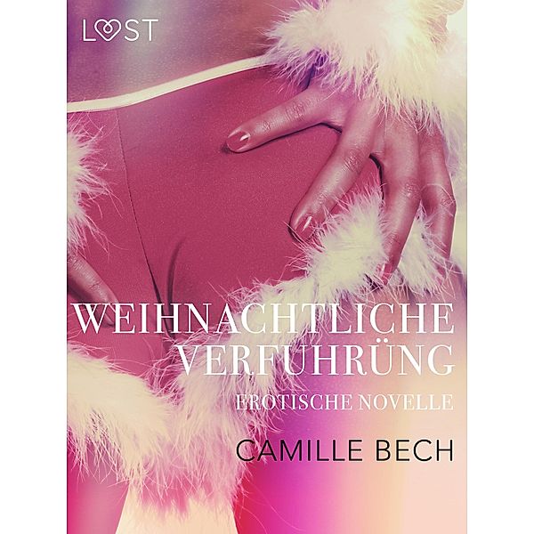 Weihnachtliche Verführung: Erotische Novelle / LUST, Camille Bech