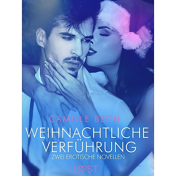 Weihnachtliche Verführung - Zwei erotische Novellen / LUST, Camille Bech