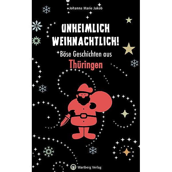 Weihnachts-Geschichten / Unheimlich weihnachtlich! Böse Geschichten aus Thüringen, Johanna Marie Jakob