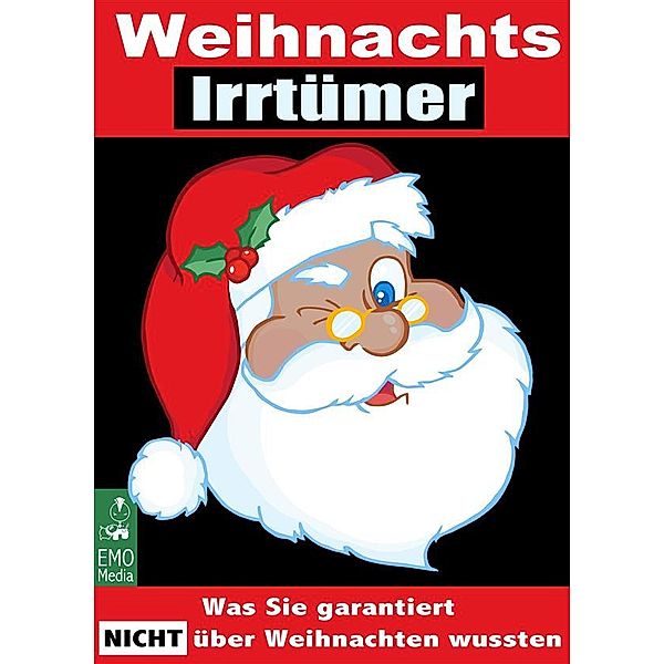 Weihnachts-Irrtümer - Was Sie garantiert nicht über Weihnachten wussten. Die ganze Wahrheit über unsere Weihnachtslieder, die Weihnachtsgeschichte der Bibel, den Weihnachtsbaum und Bräuche im Advent, Michel Gribmeyer