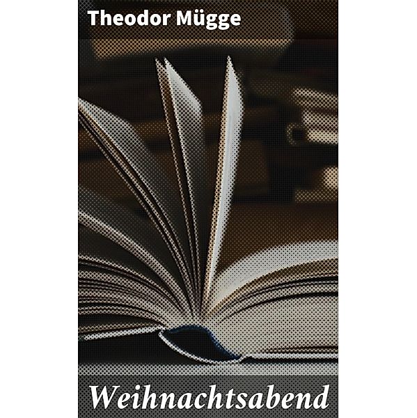 Weihnachtsabend, Theodor Mügge