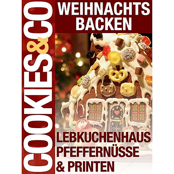 Weihnachtsbacken - Lebkuchenhaus, Pfeffernüsse & Printen, Red. Serges Verlag