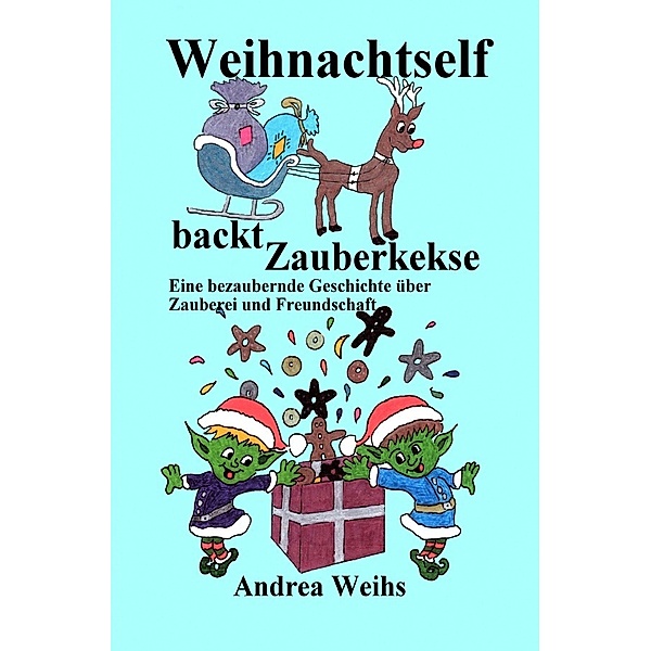 Weihnachtself backt Zauberkekse, Andrea Weihs