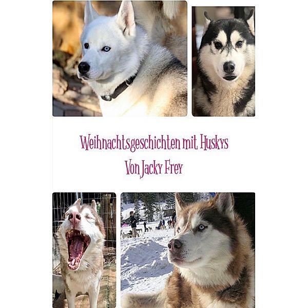 Weihnachtsgeschichten mit Huskys, Jacky Frey