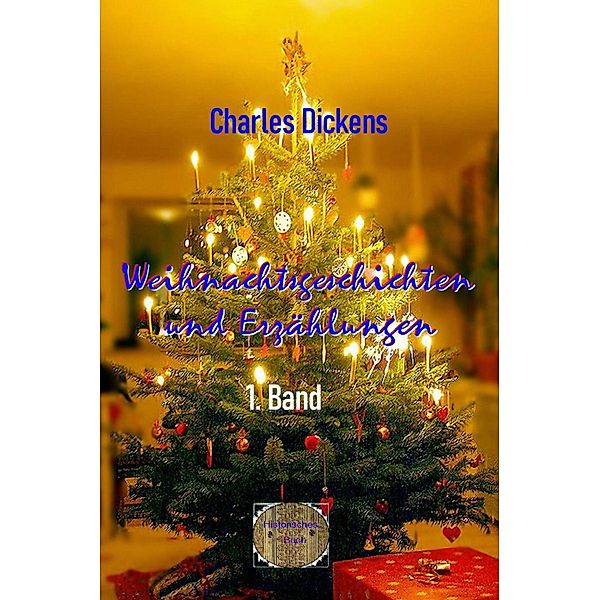 Weihnachtsgeschichten und Erzählungen, 1. Band, Charles Dickens