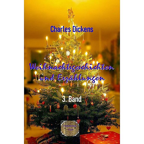 Weihnachtsgeschichten und Erzählungen, 3. Band, Charles Dickens