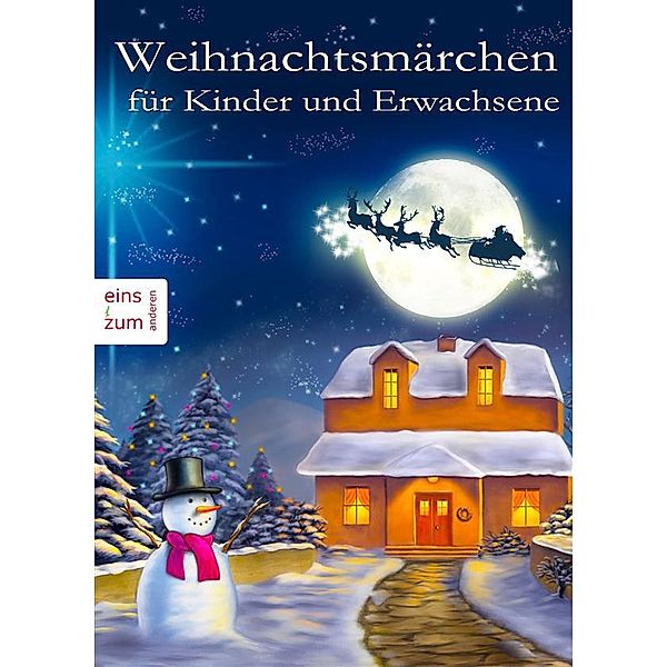 Weihnachtsmärchen für Kinder und Erwachsene, die das Träumen nicht verlernt haben. Heimelige Weihnachtsgeschichten aus Großmutters Zeit (Illustrierte Ausgabe), Charles Dickens, Und Andere, Hans Christian Andersen, E.T.A. Hoffmann, Luise Büchner