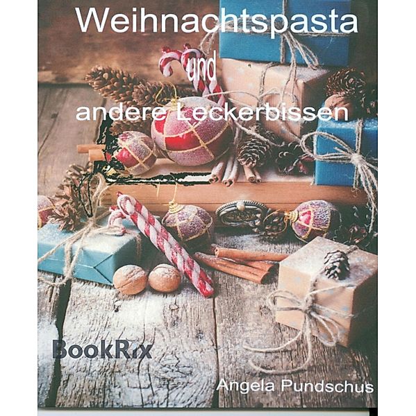 Weihnachtspasta und andere Leckerbissen, Angela Pundschus