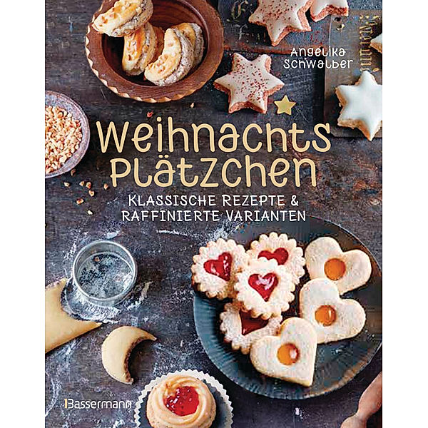 Weihnachtsplätzchen: Klassische Rezepte und raffinierte Varianten, Angelika Schwalber