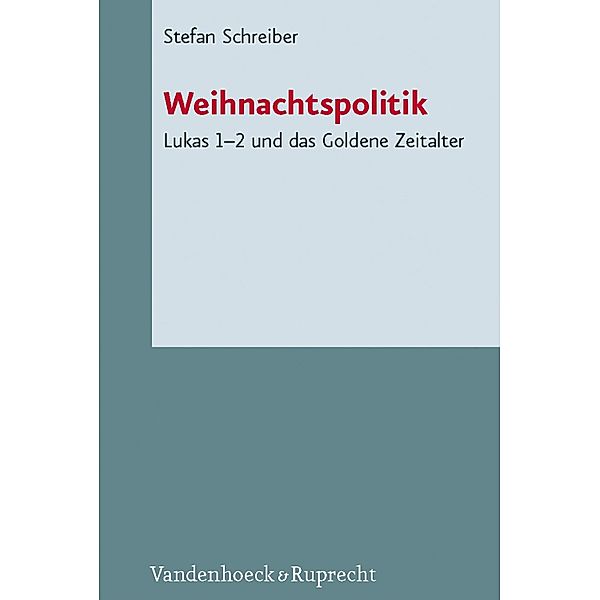 Weihnachtspolitik / Novum Testamentum et Orbis Antiquus / Studien zur Umwelt des Neuen Testaments, Stefan Schreiber