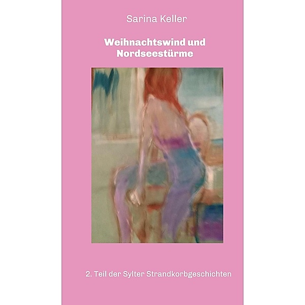 Weihnachtswind und Nordseestürme / Sylter Strandkorbgeschichten Bd.2, Sarina Keller