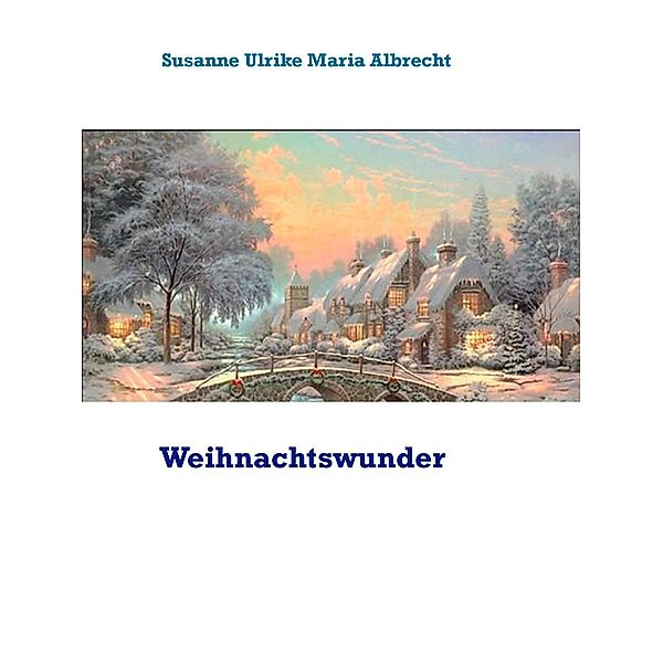 Weihnachtswunder, Susanne Ulrike Maria Albrecht