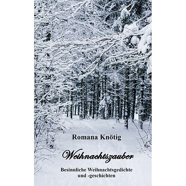 Weihnachtszauber - Besinnliche Weihnachtsgedichte und -geschichten, Romana Knötig