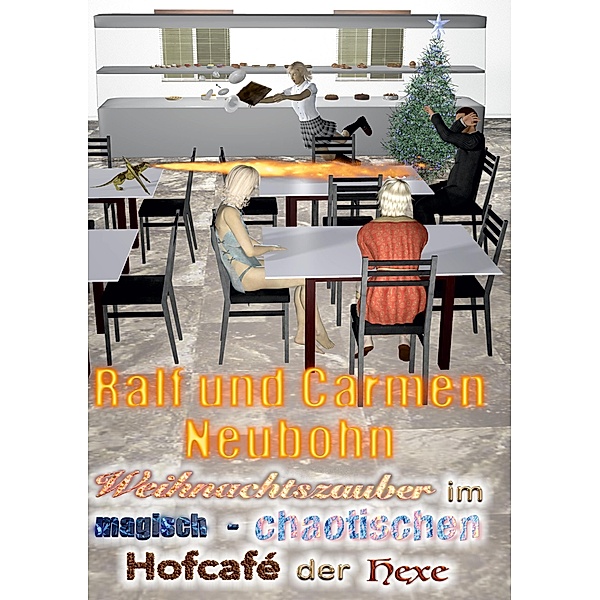 Weihnachtszauber im magisch-chaotischen Hofcafé der Hexe, Ralf Neubohn, Carmen Neubohn