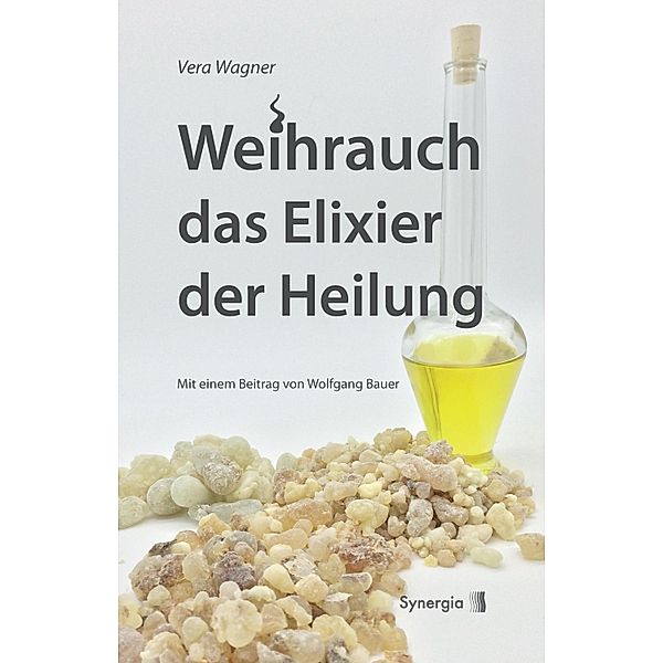 Weihrauch das Elixier der Heilung, Vera Wagner