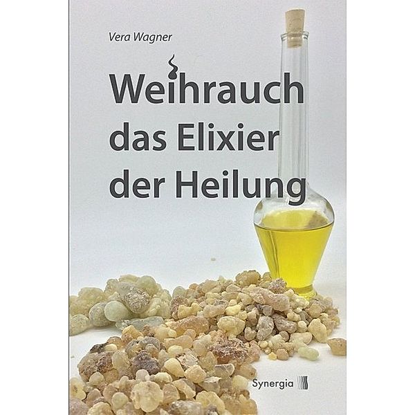 Weihrauch das Elixier der Heilung, Vera Wagner