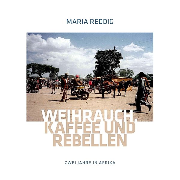 Weihrauch, Kaffee und Rebellen, Maria Reddig