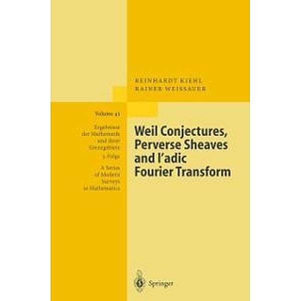 Weil Conjectures, Perverse Sheaves and l-adic Fourier Transform / Ergebnisse der Mathematik und ihrer Grenzgebiete. 3. Folge / A Series of Modern Surveys in Mathematics Bd.42, Reinhardt Kiehl, Rainer Weissauer