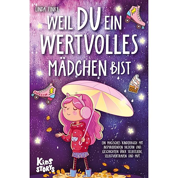 Weil Du ein wertvolles Mädchen bist: Ein magisches Kinderbuch mit inspirierenden Bildern und Geschichten über Selbstliebe, Selbstvertrauen und Mut, Linda Finke