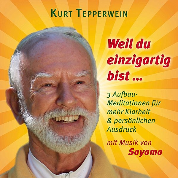 Weil du einzigartig bist ... (mit klangenergetischer Musik von Sayama), Kurt Tepperwein