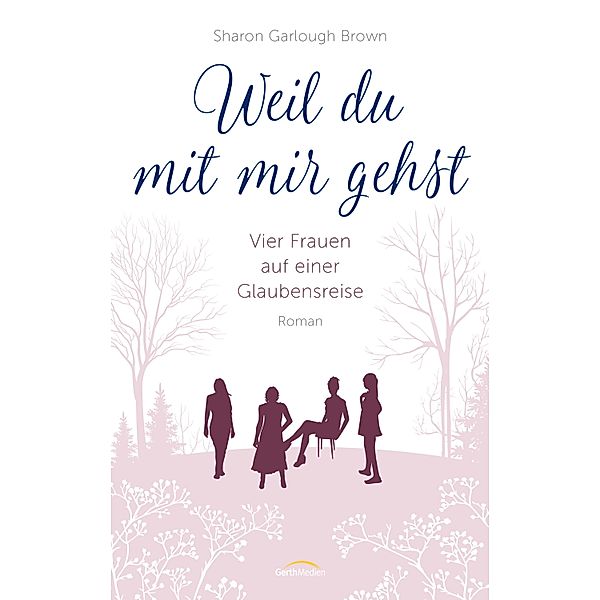 Weil du mit mir gehst / Vier Frauen auf einer Glaubensreise Bd.2, Sharon Garlough Brown