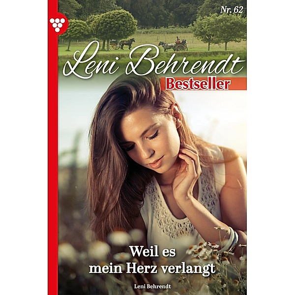 Weil es mein Herz verlangt / Leni Behrendt Bestseller Bd.62, Leni Behrendt
