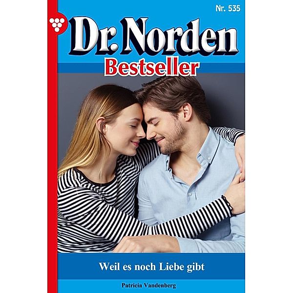 Weil es noch Liebe gibt / Dr. Norden Bestseller Bd.535, Patricia Vandenberg
