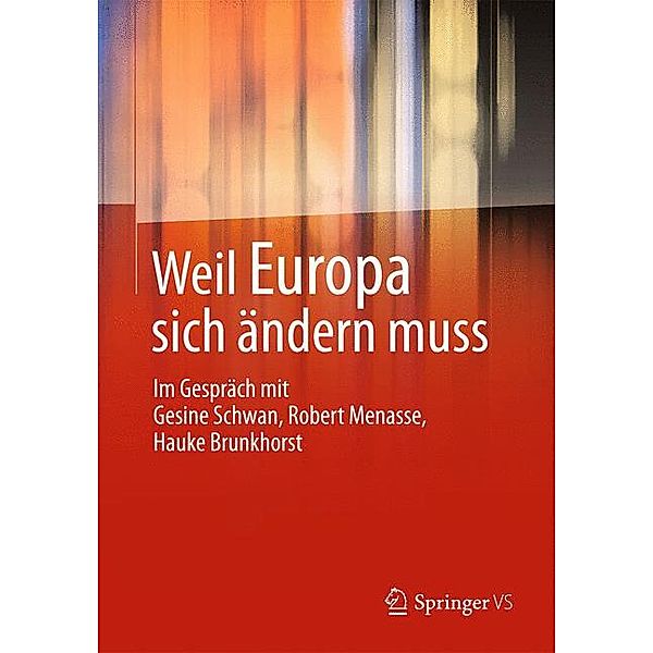 Weil Europa sich ändern muss, Gesine Schwan, Robert Menasse, Hauke Brunkhorst