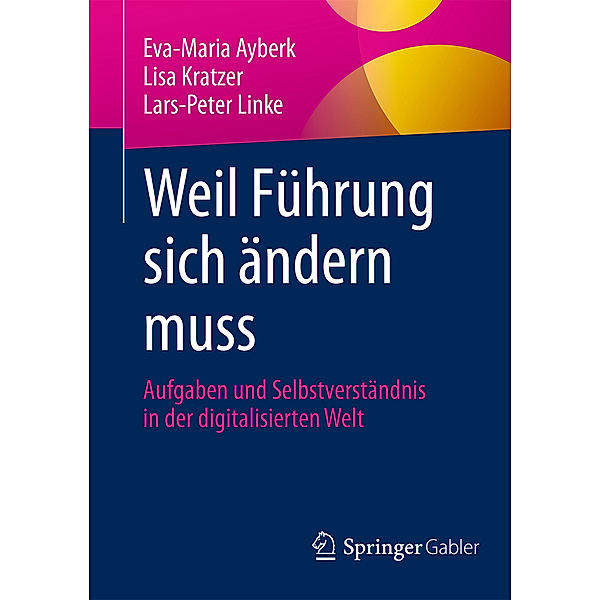 Weil Führung sich ändern muss; ., Eva-Maria Ayberk, Lisa Kratzer, Lars-Peter Linke