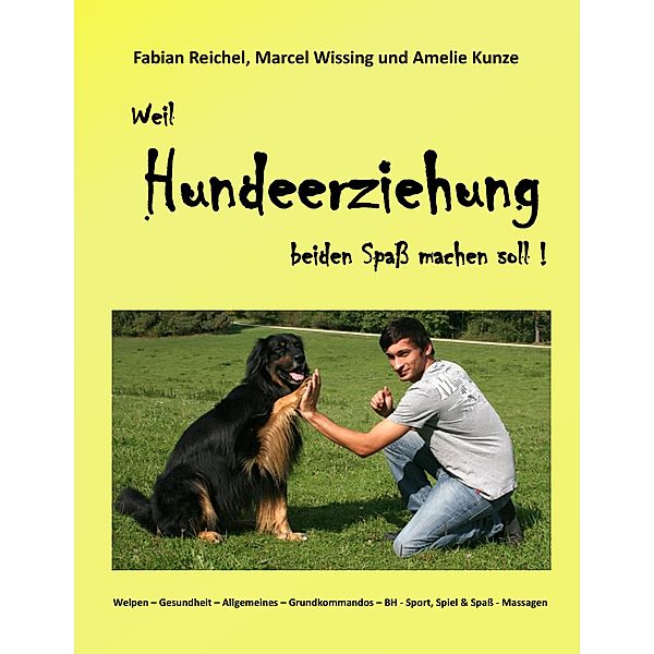 Weil Hundeerziehung beiden Spaß machen soll !, Marcel Wissing, Fabian Reichel, Amelie Kunze