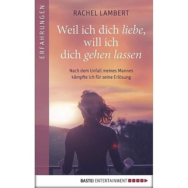 Weil ich dich liebe, will ich dich gehen lassen / Luebbe Digital Ebook, Rachel Lambert