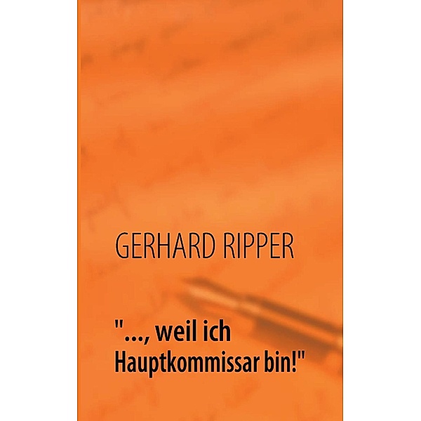 ..., weil ich Hauptkommissar bin!, Gerhard Ripper