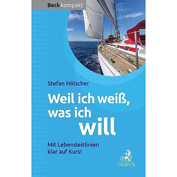 Weil ich weiß, was ich will / Beck kompakt - prägnant und praktisch, Stefan Hölscher