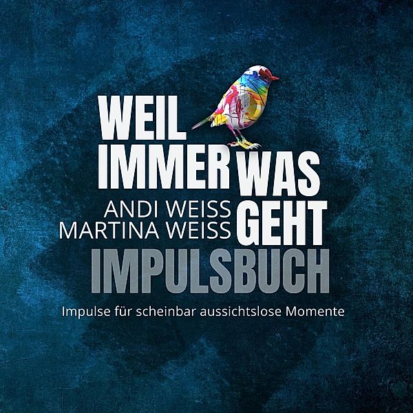 Weil immer was geht - Impulsbuch, Andi Weiss, Martina Weiss