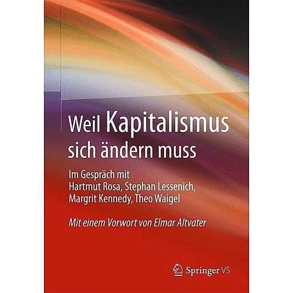 Weil Kapitalismus sich ändern muss, Hartmut Rosa, Stephan Lessenich, Margrit Kennedy, Theo Waigel