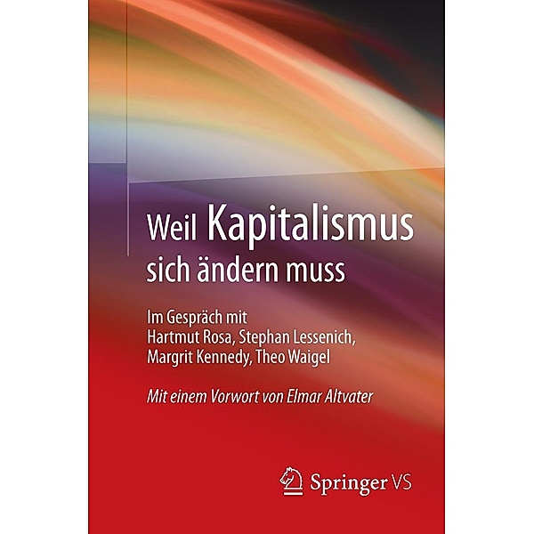 Weil Kapitalismus sich ändern muss, Hartmut Rosa, Stephan Lessenich, Margrit Kennedy, Theo Waigel