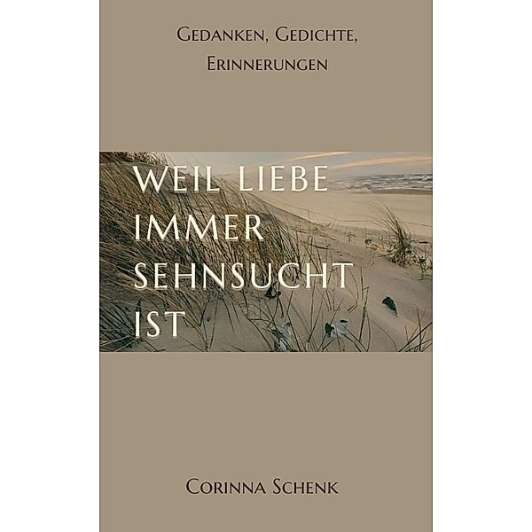 Weil Liebe immer Sehnsucht ist, Corinna Schenk