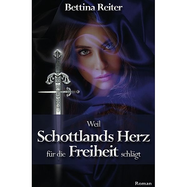 Weil Schottlands Herz für die Freiheit schlägt, Bettina Reiter