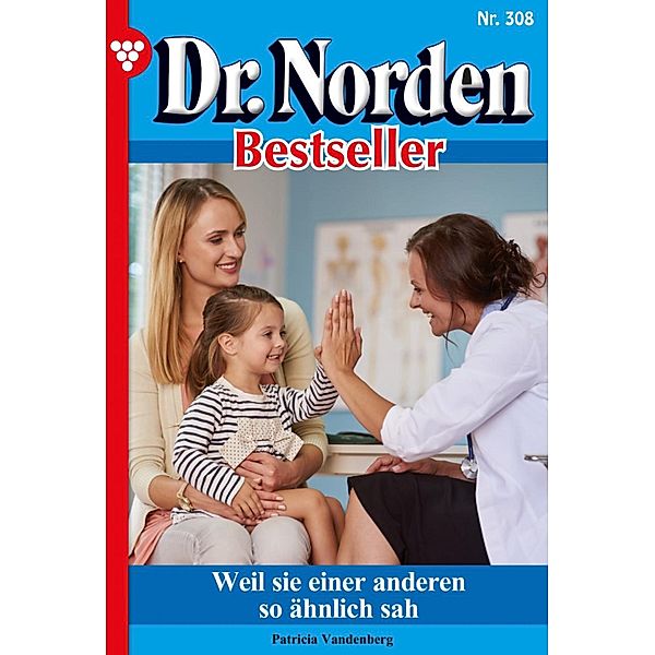Weil sie einer anderen so ähnlich sah / Dr. Norden Bestseller Bd.308, Patricia Vandenberg