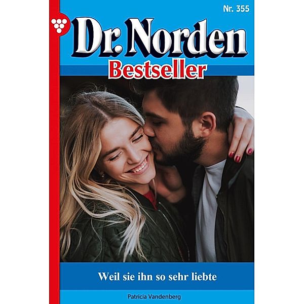 Weil sie ihn so sehr liebte / Dr. Norden Bestseller Bd.355, Patricia Vandenberg