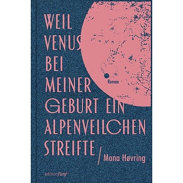 Weil Venus bei meiner Geburt ein Alpenveilchen streifte, Mona Høvring