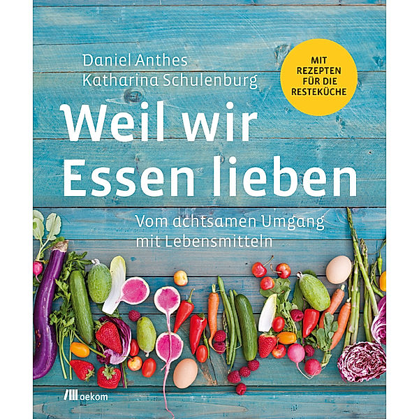 Weil wir Essen lieben, Daniel Anthes, Katharina Schulenburg