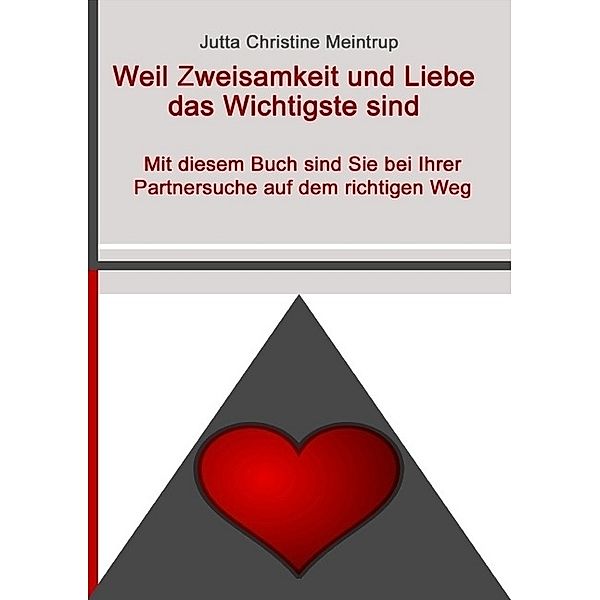 Weil Zweisamkeit und Liebe das Wichtigste sind, Jutta Christine Meintrup