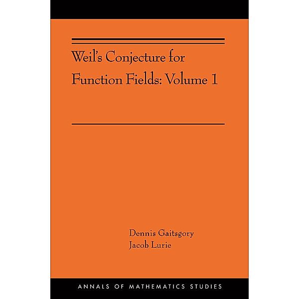 Weil's Conjecture for Function Fields / Annals of Mathematics Studies Bd.199, Dennis Gaitsgory, Jacob Lurie