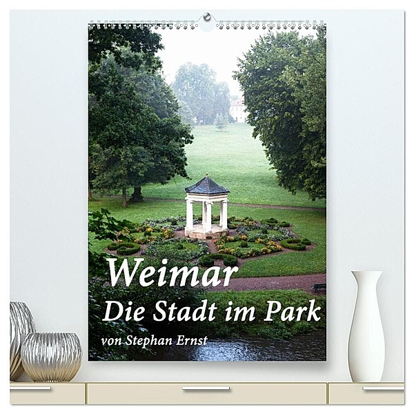 Weimar - Die Stadt im Park (hochwertiger Premium Wandkalender 2024 DIN A2 hoch), Kunstdruck in Hochglanz, Stephan Ernst